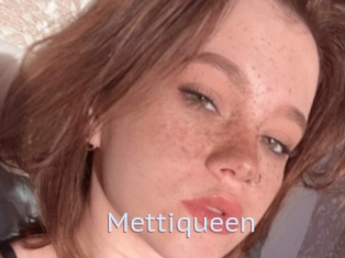 Mettiqueen